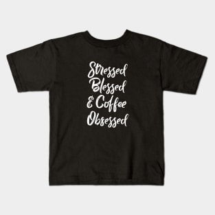 Stressed, Blessed and Coffee obsessed Kids T-Shirt